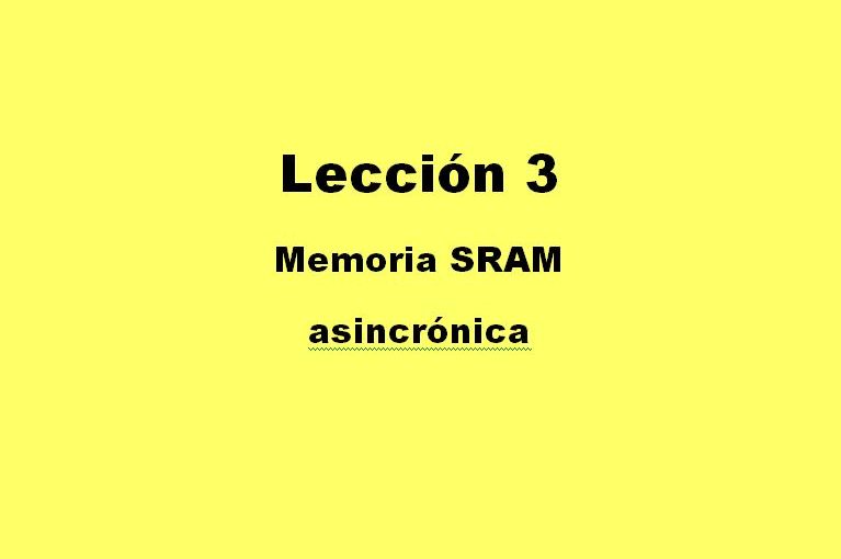 Lección 3.V22. Descripción: memoria estática, asincrónica con bus de datos bidireccional, SRAM.